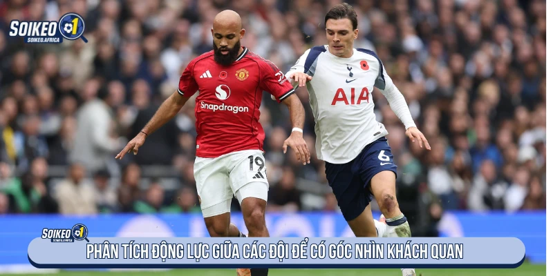 Soi Kèo - Soi Keo Hôm Nay, Phân Tích Kèo Chuẩn Phân tích động lực giữa các đội để có góc nhìn khách quan
